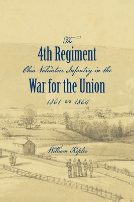 History of the Three Months' and Three Years' Service From April 16th, 1861, to June 22d, 1864, of the Fourth Regiment Ohio Volunteer Infantry in the - William Kepler