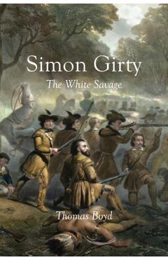Poza produsului Simon Girty: The White Savage - Thomas Boyd