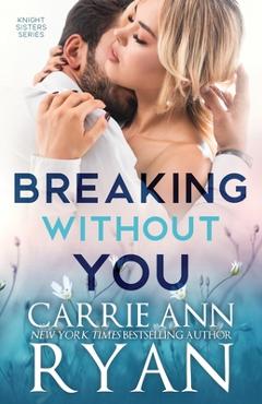 Poza produsului Breaking Without You - Carrie Ann Ryan