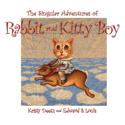 The Singular Adventures of Rabbit and Kitty Boy - Kristy Deetz