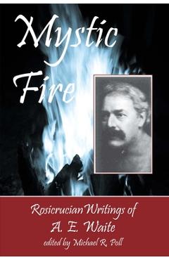 Poza produsului Mystic Fire: Rosicrucian Writings Of A. E. Waite - Michael R. Poll