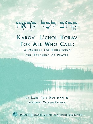 Karov L'Chol Korav, for All Who Call: A Manual for Enhancing the Teaching of Prayer - Jeff Hoffman