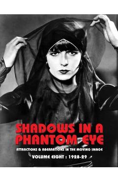 Coperta cărții 'Shadows in a Phantom Eye, Volume 8 (1928-1929): Attractions & Aberrations In The Moving Image 1872-1949 - Nocturne Group'