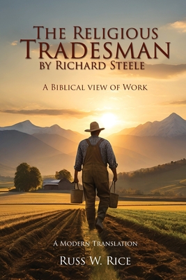 The Religious Tradesman By Richard Steele: A Biblical View of Work - Russ W. Rice