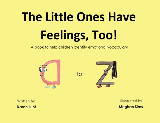 The Little Ones Have Feelings, Too!: A book to help children identify emotional vocabulary - Karen Ruark Lunt