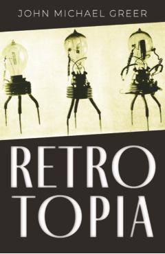 Retrotopia - John Michael Greer
