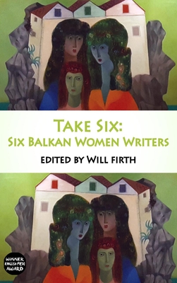 Take Six: Six Balkan Women Writers - Will Firth