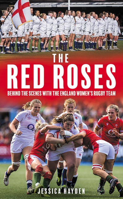 The Red Roses: Behind the Scenes with the England Women's Rugby Team - Jessica Hayden