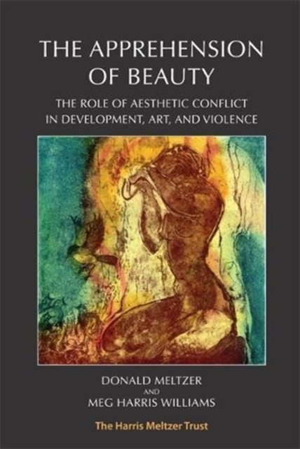 The Apprehension of Beauty: The Role of Aesthetic Conflict in Development, Art and Violence - Donald Meltzer