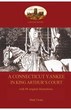 Coperta cărții 'A Connecticut Yankee in King Arthur's Court - with 88 original illustrations - Mark Twain'
