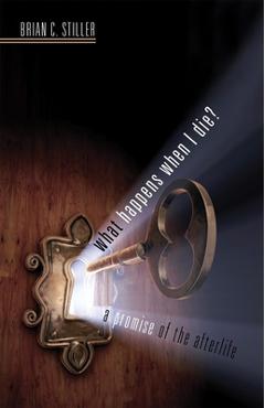 Coperta cărții 'What Happens When I Die? a Promise of the Afterlife: A Promise of the Afterlife - Brian C. Stiller'