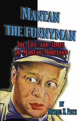 Mantan the Funnyman: The Life and Times of Mantan Moreland - Michael H. Price