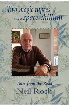 Coperta cărții 'Two Magic Rupees and a Space Chillum: Post-colonial travels of a seminal British Rocker - Neil Rock'
