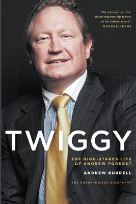 Twiggy: The High-Stakes Life of Andrew Forrest - Andrew Burrell