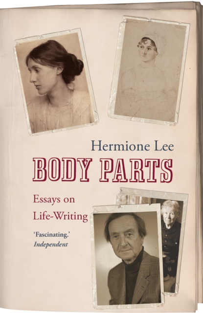 Body Parts: Essays on Life-Writing. Hermione Lee - Hermione Lee