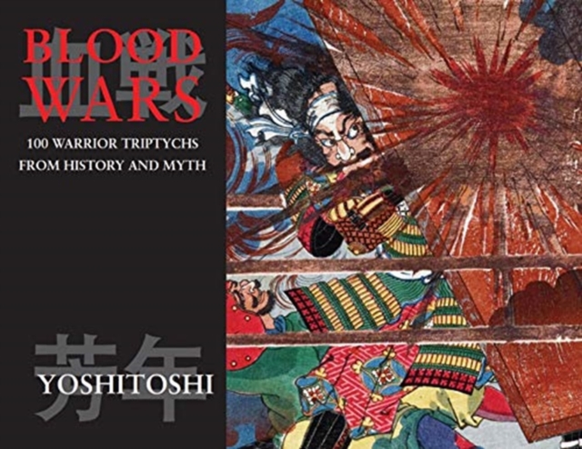 Blood Wars: 100 Warrior Triptychs from History and Myth - Tsukioka Yoshitoshi