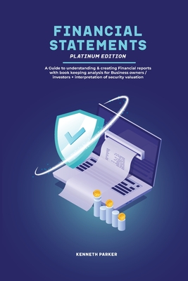 Coperta cărții 'Financial Statements Platinum Edition - A Guide to understanding & creating Financial reports with book keeping'