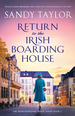 Return to the Irish Boarding House: Totally heart-warming and addictive Irish historical fiction - Sandy Taylor