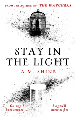 Stay in the Light: The Chilling Sequel to the Watchers, Soon to Be a Major Motion Picture - A. M. Shine