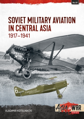 Soviet Military Aviation in Central Asia 1917-41 - Vladimir Kotelnikov