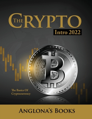 The Crypto Intro 2022: The Basics of Cryptocurrency - Anglona's Books
