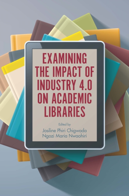 Examining the Impact of Industry 4.0 on Academic Libraries - Josiline Phiri Chigwada