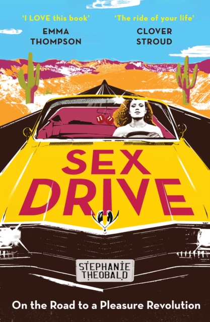 Sex Drive: On the Road to a Pleasure Revolution - Stephanie Theobald