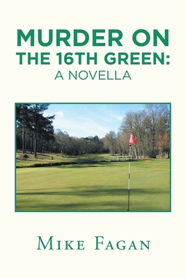Murder on the 16Th Green: a Novella - Mike Fagan
