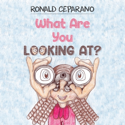 What Are You Looking At? - Ronald Ceparano