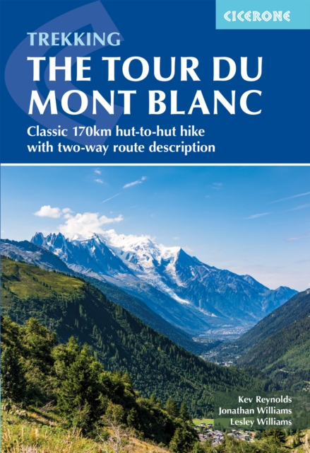 Trekking the Tour Du Mont Blanc: Classic 170km Hut-To-Hut Hike with Two-Way Route Description - Kev Reynolds