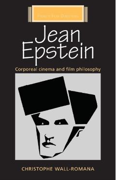 Coperta cărții 'Jean Epstein: Corporeal Cinema and Film Philosophy - Christophe Wall-romana'