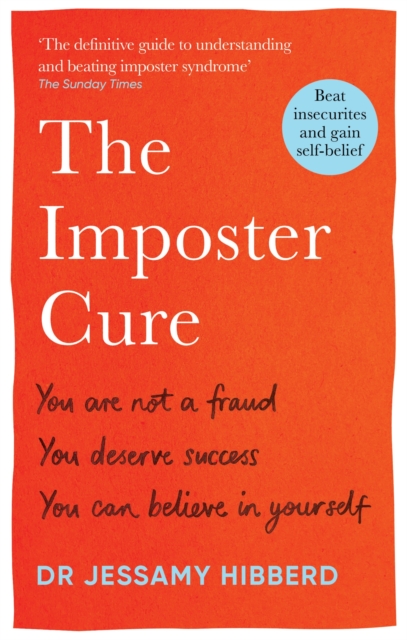 The Imposter Cure: Beat Insecurities and Gain Self-Belief - Jessamy Hibberd