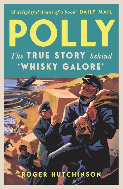 Polly: The True Story Behind 'Whisky Galore' - Roger Hutchinson