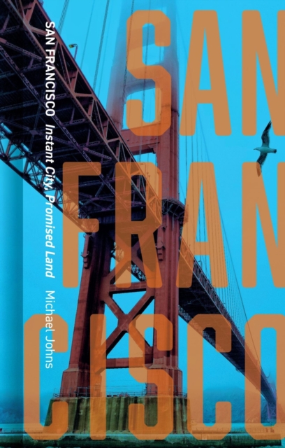 San Francisco: Instant City, Promised Land - Michael Johns