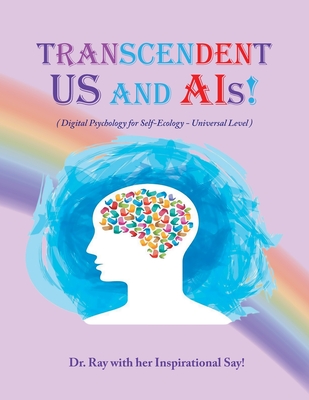 Transcendent Us and A.I's!: Digital Psychology for Self-Ecology - Universal Level - Rimaletta Ray