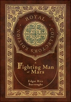 A Fighting Man of Mars (Royal Collector's Edition) (Case Laminate Hardcover with Jacket) - Edgar Rice Burroughs