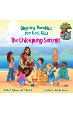 Coperta cărții 'The Unforgiving Servant (Rhyming Parables For Cool Kids) Book 3 - Forgive and Free Yourself!: Rhyming Parables For Cool'