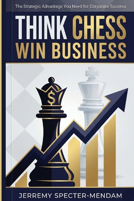 Coperta cărții 'Think Chess Win Business - Jerremy Specter-mendam'