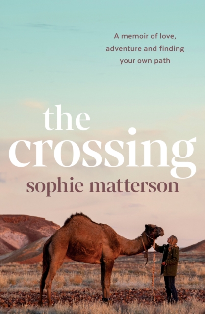 The Crossing: A Memoir of Love, Adventure and Finding Your Own Path - Sophie Matterson