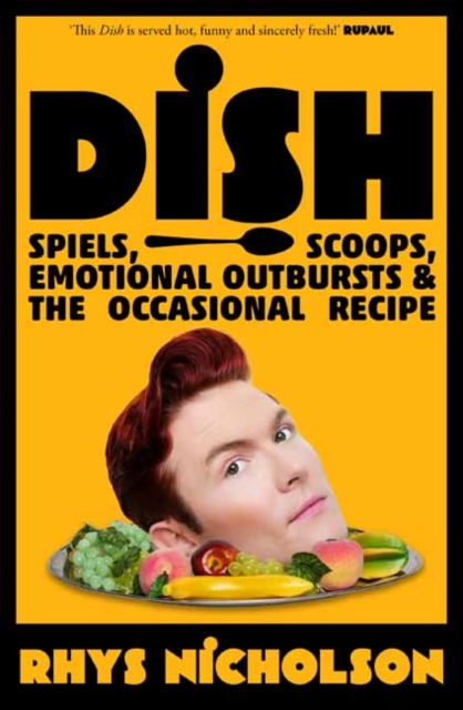 Dish: Spiels, Scoops, Emotional Outbursts and the Occasional Recipe - Rhys Nicholson