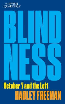 Blindness: October 7 and the Left: Jewish Quarterly 256 - Hadley Freeman