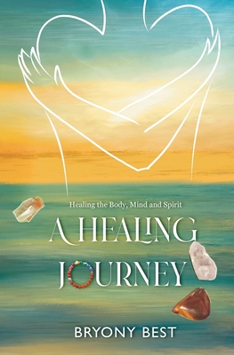 Coperta cărții 'A Healing Journey: Healing the Body, Mind, and Spirit - Bryony Best'