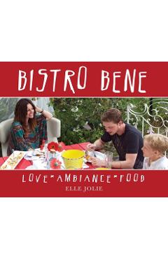 Coperta cărții 'Bistro Bene: Love * Ambiance * Food - Elle Jolie'