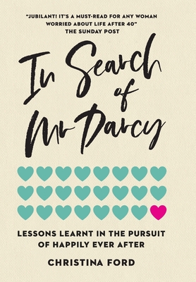 In Search of Mr Darcy: Lessons Learnt In The Pursuit of Happily Ever After - Christina Ford