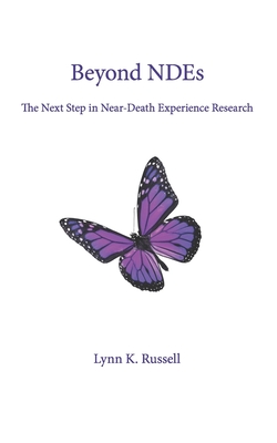 Beyond NDEs: The Next Step in Near-Death Experience Research - Lynn K. Russell