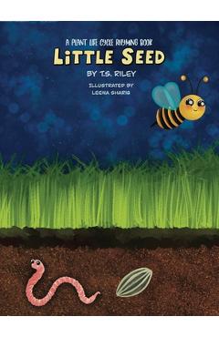 Coperta cărții 'Little Seed: A Plant Life Cycle Rhyming Book - T. S. Riley'
