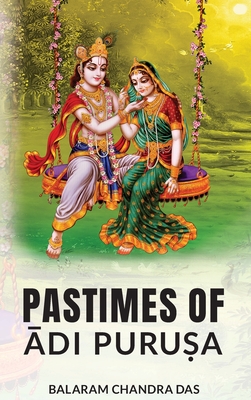 Pastimes of Ādi Puruṣa - Balaram Chandra Das