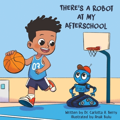 There's a Robot at my Afterschool - Carlotta A. Berry