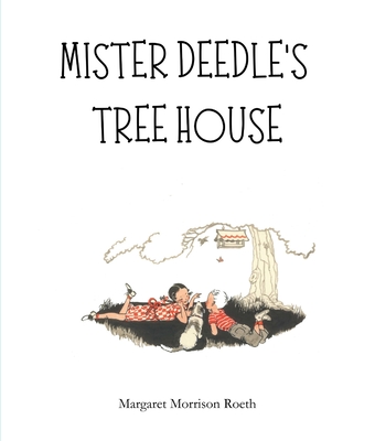 Mister Deedle's Tree House - Margaret Morrison Roeth