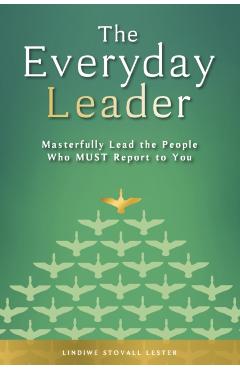 The Everyday Leader: Masterfully Lead the People Who Must Report to You - Lindiwe Stovall Lester